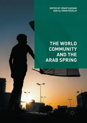 Özçelik / Çakmak |  The World Community and the Arab Spring | Buch |  Sack Fachmedien