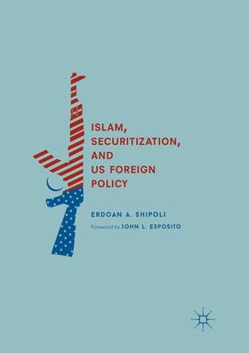 Shipoli |  Islam, Securitization, and US Foreign Policy | Buch |  Sack Fachmedien