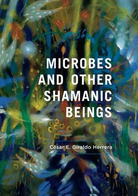 Giraldo Herrera |  Microbes and Other Shamanic Beings | Buch |  Sack Fachmedien