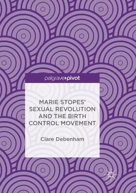 Debenham |  Marie Stopes' Sexual Revolution and the Birth Control Movement | Buch |  Sack Fachmedien