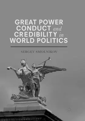 Smolnikov |  Great Power Conduct and Credibility in World Politics | Buch |  Sack Fachmedien