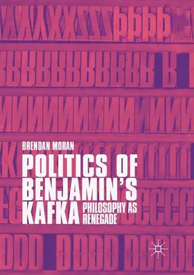 Moran |  Politics of Benjamin¿s Kafka: Philosophy as Renegade | Buch |  Sack Fachmedien