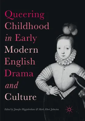 Johnston / Higginbotham |  Queering Childhood in Early Modern English Drama and Culture | Buch |  Sack Fachmedien