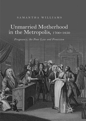 Williams |  Unmarried Motherhood in the Metropolis, 1700¿1850 | Buch |  Sack Fachmedien