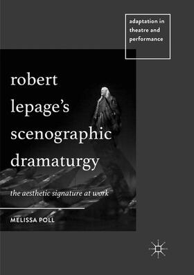 Poll |  Robert Lepage¿s Scenographic Dramaturgy | Buch |  Sack Fachmedien