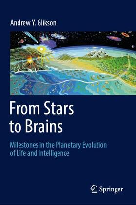 Glikson |  From Stars to Brains: Milestones in the Planetary Evolution of Life and Intelligence | Buch |  Sack Fachmedien