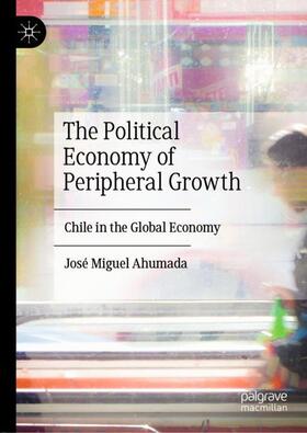 Ahumada |  The Political Economy of Peripheral Growth | Buch |  Sack Fachmedien
