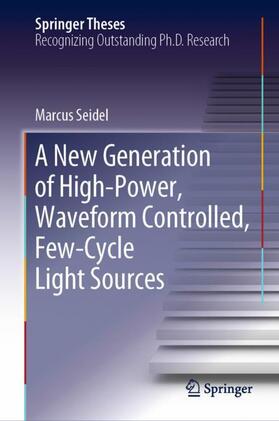 Seidel |  A New Generation of High-Power, Waveform Controlled, Few-Cycle Light Sources | Buch |  Sack Fachmedien