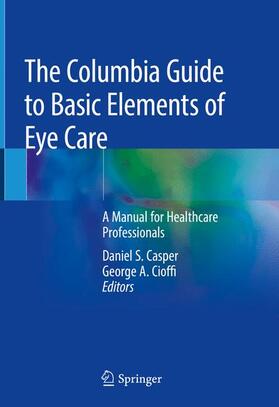 Cioffi / Casper |  The Columbia Guide to Basic Elements of Eye Care | Buch |  Sack Fachmedien