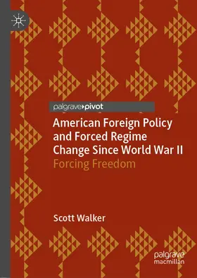 Walker |  American Foreign Policy and Forced Regime Change Since World War II | Buch |  Sack Fachmedien