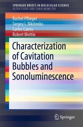 Pflieger / Mettin / Nikitenko |  Characterization of Cavitation Bubbles and Sonoluminescence | Buch |  Sack Fachmedien