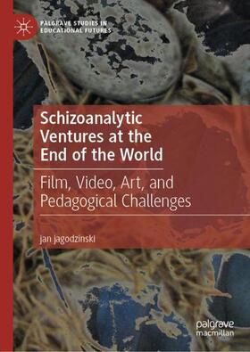 jagodzinski |  Schizoanalytic Ventures at the End of the World | Buch |  Sack Fachmedien