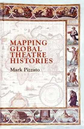 Pizzato |  Mapping Global Theatre Histories | Buch |  Sack Fachmedien