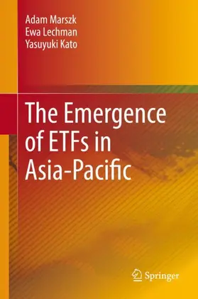 Marszk / Kato / Lechman |  The Emergence of ETFs in Asia-Pacific | Buch |  Sack Fachmedien