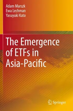 Marszk / Kato / Lechman |  The Emergence of ETFs in Asia-Pacific | Buch |  Sack Fachmedien