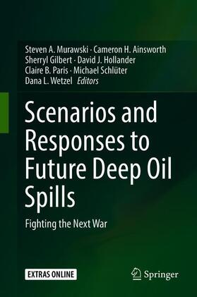 Murawski / Ainsworth / Gilbert |  Scenarios and Responses to Future Deep Oil Spills | Buch |  Sack Fachmedien