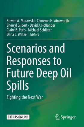 Murawski / Ainsworth / Gilbert |  Scenarios and Responses to Future Deep Oil Spills | Buch |  Sack Fachmedien