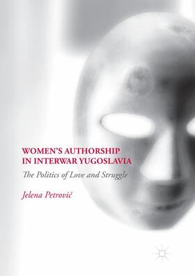 Petrovic / Petrovic |  Women¿s Authorship in Interwar Yugoslavia | Buch |  Sack Fachmedien