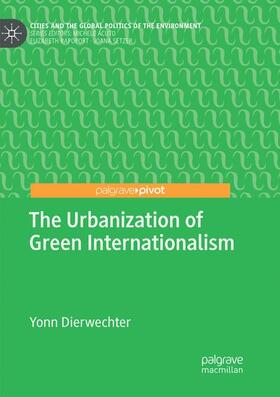 Dierwechter |  The Urbanization of Green Internationalism | Buch |  Sack Fachmedien