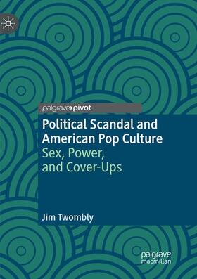 Twombly |  Political Scandal and American Pop Culture | Buch |  Sack Fachmedien