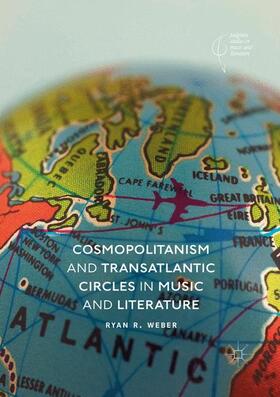 Weber |  Cosmopolitanism and Transatlantic Circles in Music and Literature | Buch |  Sack Fachmedien