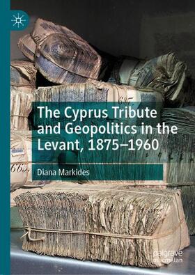 Markides |  The Cyprus Tribute and Geopolitics in the Levant, 1875¿1960 | Buch |  Sack Fachmedien