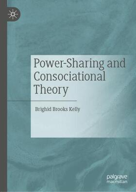 Kelly |  Power-Sharing and Consociational Theory | Buch |  Sack Fachmedien