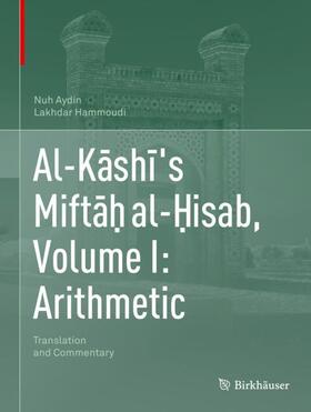 Hammoudi / Aydin |  Al-K¿sh¿'s Mift¿¿ al-¿isab, Volume I: Arithmetic | Buch |  Sack Fachmedien