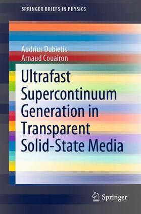 Couairon / Dubietis |  Ultrafast Supercontinuum Generation in Transparent Solid-State Media | Buch |  Sack Fachmedien