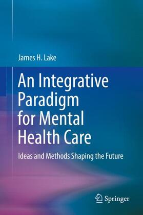 Lake |  An Integrative Paradigm for Mental Health Care | Buch |  Sack Fachmedien