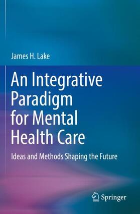 Lake |  An Integrative Paradigm for Mental Health Care | Buch |  Sack Fachmedien