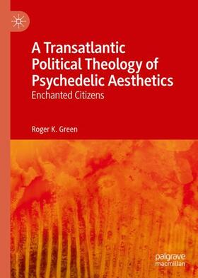 Green |  A Transatlantic Political Theology of Psychedelic Aesthetics | Buch |  Sack Fachmedien