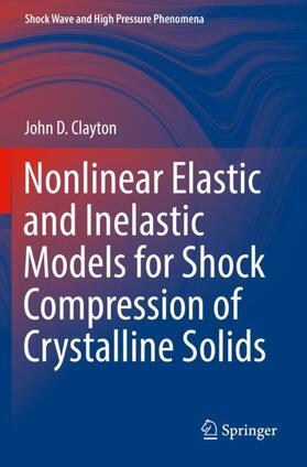 Clayton |  Nonlinear Elastic and Inelastic Models for Shock Compression of Crystalline Solids | Buch |  Sack Fachmedien