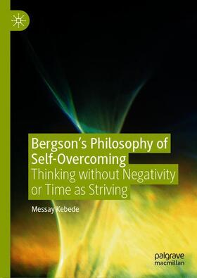 Kebede |  Bergson¿s Philosophy of Self-Overcoming | Buch |  Sack Fachmedien