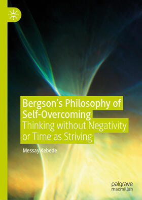 Kebede |  Bergson’s Philosophy of Self-Overcoming | eBook | Sack Fachmedien