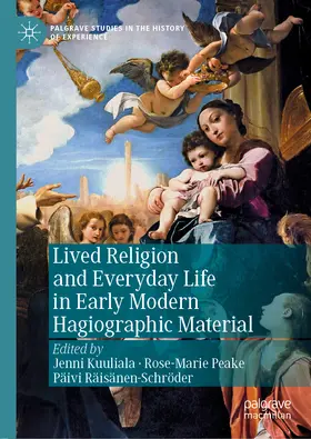 Kuuliala / Peake / Räisänen-Schröder |  Lived Religion and Everyday Life in Early Modern Hagiographic Material | eBook | Sack Fachmedien