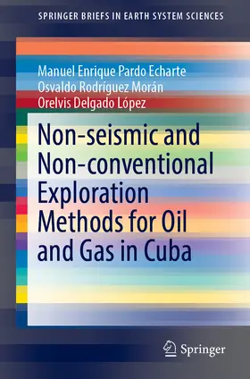 Pardo Echarte / Rodríguez Morán / Delgado López |  Non-seismic and Non-conventional Exploration Methods for Oil and Gas in Cuba | eBook | Sack Fachmedien