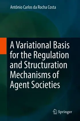 da Rocha Costa |  A Variational Basis for the Regulation and Structuration Mechanisms of Agent Societies | Buch |  Sack Fachmedien