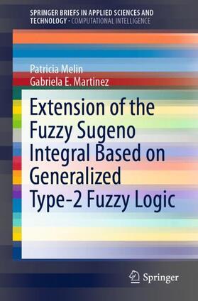 Martinez / Melin |  Extension of the Fuzzy Sugeno Integral Based on Generalized Type-2 Fuzzy Logic | Buch |  Sack Fachmedien