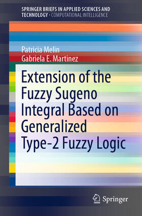 Melin / Martinez |  Extension of the Fuzzy Sugeno Integral Based on Generalized Type-2 Fuzzy Logic | eBook | Sack Fachmedien