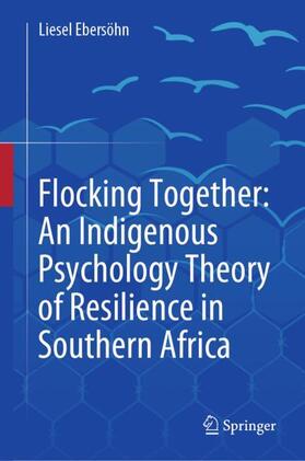 Ebersöhn |  Flocking Together: An Indigenous Psychology Theory of Resilience in Southern Africa | Buch |  Sack Fachmedien