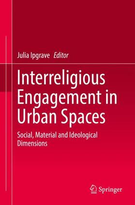 Ipgrave |  Interreligious Engagement in Urban Spaces | Buch |  Sack Fachmedien