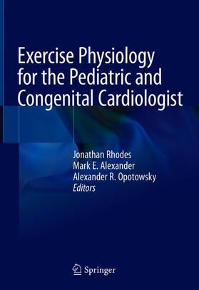 Rhodes / Opotowsky / Alexander |  Exercise Physiology for the Pediatric and Congenital Cardiologist | Buch |  Sack Fachmedien