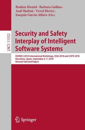 Hamid / Gallina / Garcia-Alfaro |  Security and Safety Interplay of Intelligent Software Systems | Buch |  Sack Fachmedien