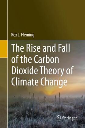 Fleming |  The Rise and Fall of the Carbon Dioxide Theory of Climate Change | Buch |  Sack Fachmedien