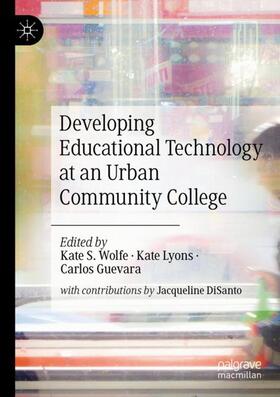 Wolfe / Lyons / Guevara |  Developing Educational Technology at an Urban Community College | Buch |  Sack Fachmedien