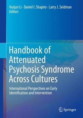 Li / Seidman / Shapiro |  Handbook of Attenuated Psychosis Syndrome Across Cultures | Buch |  Sack Fachmedien