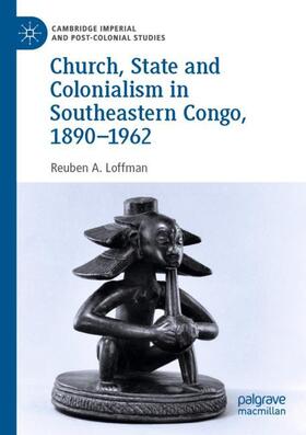 Loffman |  Church, State and Colonialism in Southeastern Congo, 1890¿1962 | Buch |  Sack Fachmedien