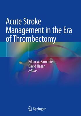 Hasan / Samaniego |  Acute Stroke Management in the Era of Thrombectomy | Buch |  Sack Fachmedien