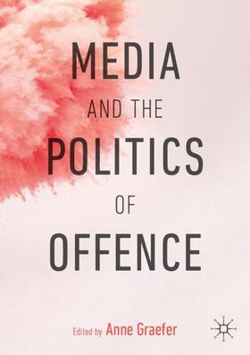 Graefer |  Media and the Politics of Offence | Buch |  Sack Fachmedien